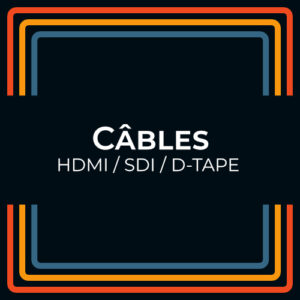 Câbles HDMI / SDI / D-TAPE